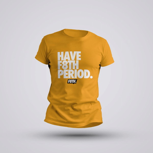 Have F8TH Period Tee